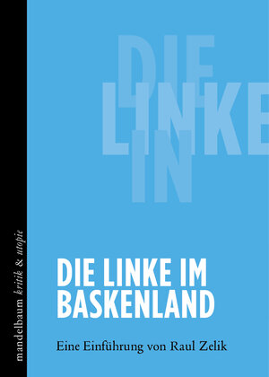 Buchcover Die Linke im Baskenland | Raul Zelik | EAN 9783854766896 | ISBN 3-85476-689-0 | ISBN 978-3-85476-689-6