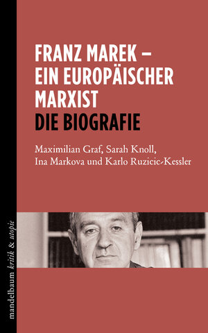 Buchcover Franz Marek - Ein europäischer Marxist | Maximilian Graf | EAN 9783854766902 | ISBN 3-85476-690-4 | ISBN 978-3-85476-690-2