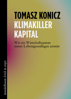 Buchcover Klimakiller Kapital | Tomasz Konicz | EAN 9783854766926 | ISBN 3-85476-692-0 | ISBN 978-3-85476-692-6