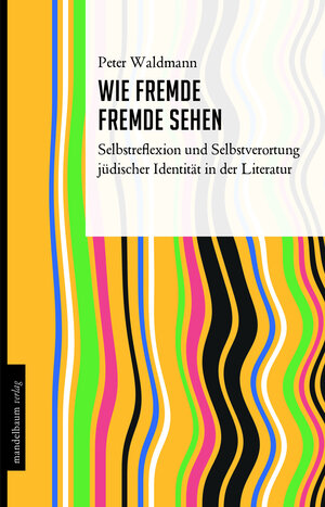 Buchcover Wie Fremde Fremde sehen | Peter Waldmann | EAN 9783854768203 | ISBN 3-85476-820-6 | ISBN 978-3-85476-820-3