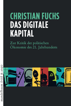 Buchcover Das digitale Kapital | Christian Fuchs | EAN 9783854769002 | ISBN 3-85476-900-8 | ISBN 978-3-85476-900-2