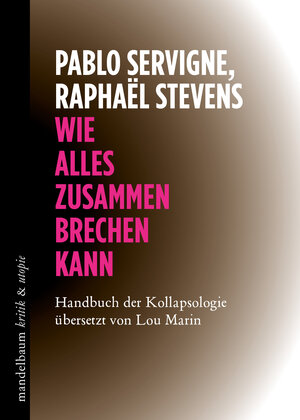 Buchcover Wie alles zusammenbrechen kann | Pablo Servigne | EAN 9783854769200 | ISBN 3-85476-920-2 | ISBN 978-3-85476-920-0