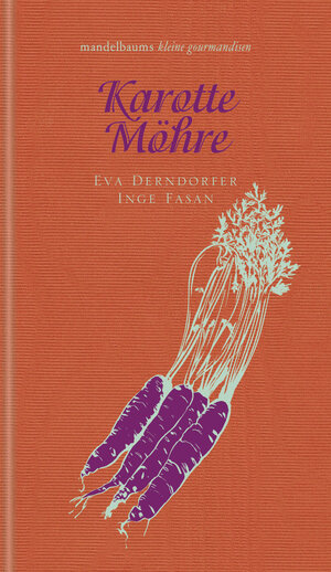 Buchcover Karotte / Möhre | Eva Derndorfer | EAN 9783854769231 | ISBN 3-85476-923-7 | ISBN 978-3-85476-923-1