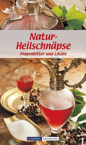 Buchcover KOMPASS Küchenschätze Natur-Heilschnäpse | Maria Wiesmüller | EAN 9783854918035 | ISBN 3-85491-803-8 | ISBN 978-3-85491-803-5