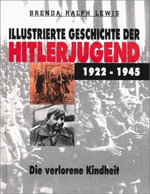 Buchcover Illustrierte Geschichte der Hitler Jugend 1922-1945 | Brenda R Lewis | EAN 9783854922223 | ISBN 3-85492-222-1 | ISBN 978-3-85492-222-3