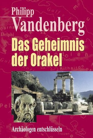 Das Geheimnis der Orakel. Archäologen entschlüsseln