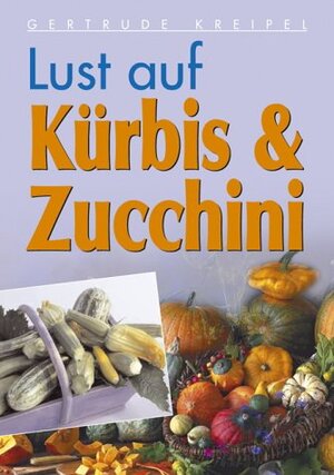 Buchcover Lust auf Kürbis & Zucchini | Gertrude Kreipel | EAN 9783854928775 | ISBN 3-85492-877-7 | ISBN 978-3-85492-877-5