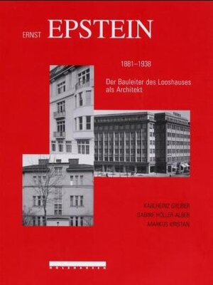 Ernst Epstein 1881-1938. Der Bauleiter des Looshauses als Architekt.