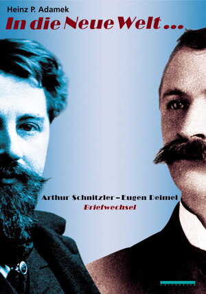 In die Neue Welt... Arthur Schnitzler - Eugen Deimel. Briefwechsel