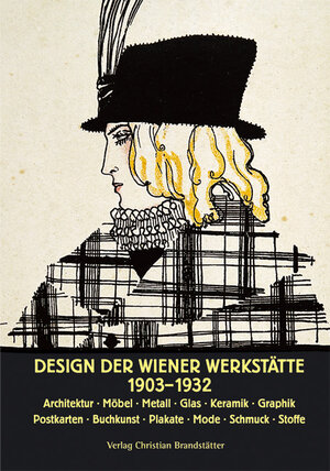 Design der Wiener Werkstätte 1903 - 1932: Architektur. Möbel. Metall. Glas. Keramik. Graphik. Postkarten. Buchkunst. Plakate. Mode. Schmuck. Stoffe