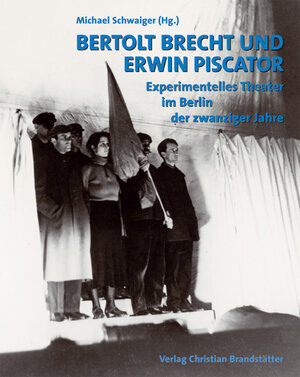 Bertold Brecht und Erwin Piscator. Experimentelles Theater im Berlin der zwanziger Jahre