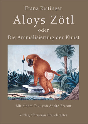 Buchcover Aloys Zötl oder Die Animalisierung der Kunst | Franz Reitinger | EAN 9783854983583 | ISBN 3-85498-358-1 | ISBN 978-3-85498-358-3