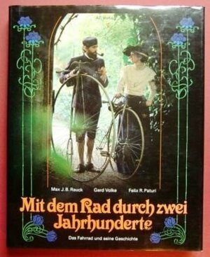 Mit dem Rad durch zwei Jahrhunderte. Das Fahrrad und seine Geschichte