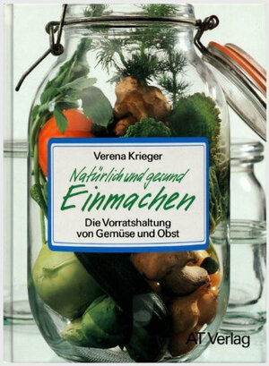 Buchcover Natürlich und gesund einmachen | Verena Krieger | EAN 9783855023066 | ISBN 3-85502-306-9 | ISBN 978-3-85502-306-6