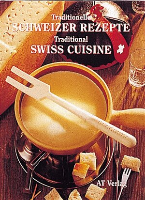 Traditionelle Schweizer Rezepte: Traditional Swiss Cuisine. Deutsch / englisch