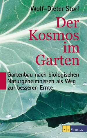 Der Kosmos im Garten: Gartenbau nach biologischen Naturgeheimnissen als Weg zur besseren Ernte