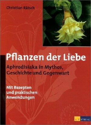 Buchcover Pflanzen der Liebe | Christian Rätsch | EAN 9783855027644 | ISBN 3-85502-764-1 | ISBN 978-3-85502-764-4
