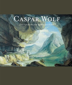 Caspar Wolf, Ein Panorama der Schweizer Alpen