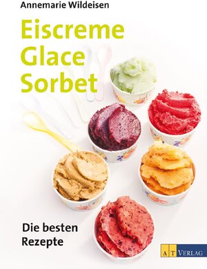 Buchcover Eiscreme Glace Sorbet | Annemarie Wildeisen | EAN 9783855027934 | ISBN 3-85502-793-5 | ISBN 978-3-85502-793-4