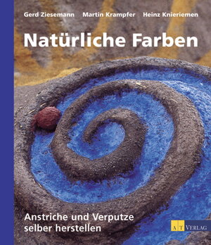 Natürliche Farben. Anstriche und Verputze selber herstellen