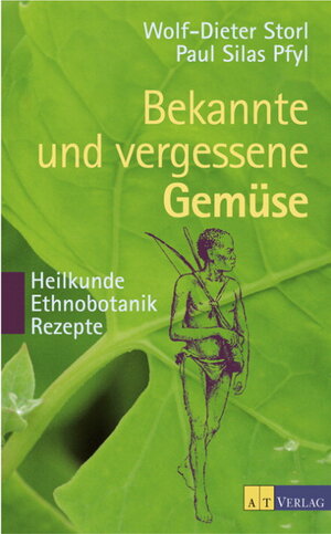 Bekannte und vergessene Gemüse: Heilkunde - Ethnobotanik - Rezepte. 50 Gartengemüse werden in einer Verbindung von Gartenbuch, Ethnobotanik, ... medizinischen Gesichtspunkten porträtiert