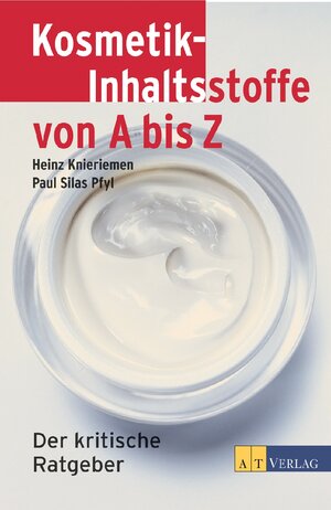 Kosmetik-Inhaltsstoffe von A bis Z: Der kritische Ratgeber