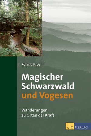 Magischer Schwarzwald und Vogesen: Wanderungen zu Orten der Kraft