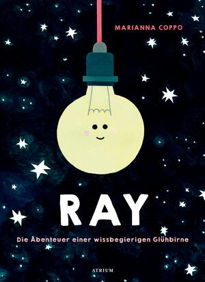 Buchcover Ray. Die Abenteuer einer wissbegierigen Glühbirne | Marianna Coppo | EAN 9783855356553 | ISBN 3-85535-655-6 | ISBN 978-3-85535-655-3