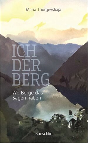 Buchcover Wo Berge das Sagen haben | Maria Thorgevskaja | EAN 9783855463800 | ISBN 3-85546-380-8 | ISBN 978-3-85546-380-0
