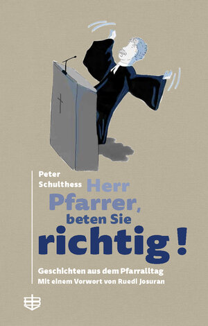 Buchcover Herr Pfarrer, beten Sie richtig! | Peter Schulthess | EAN 9783855805341 | ISBN 3-85580-534-2 | ISBN 978-3-85580-534-1