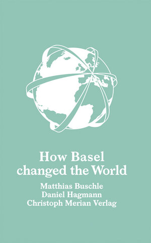Buchcover How Basel changed the world | Matthias Buschle | EAN 9783856166601 | ISBN 3-85616-660-2 | ISBN 978-3-85616-660-1