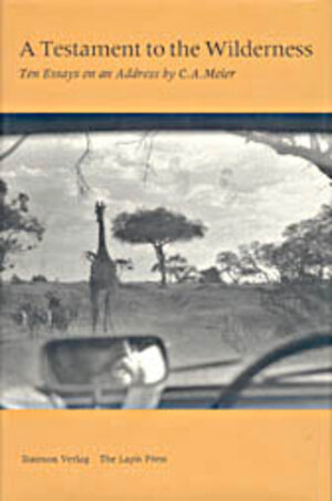 Buchcover A Testament to the Wilderness. Ten Essays on an Address by C.A. Meier | Carl A Meier | EAN 9783856305024 | ISBN 3-85630-502-5 | ISBN 978-3-85630-502-4