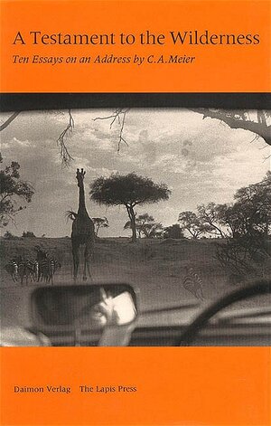 Buchcover A Testament to the Wilderness. Ten Essays on an Address by C.A. Meier | Carl A Meier | EAN 9783856305031 | ISBN 3-85630-503-3 | ISBN 978-3-85630-503-1
