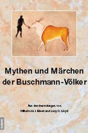 Mythen und Märchen der Buschmann-Völker. Das wahre Gesicht des Buschmannes in seinen Mythen und Märchen