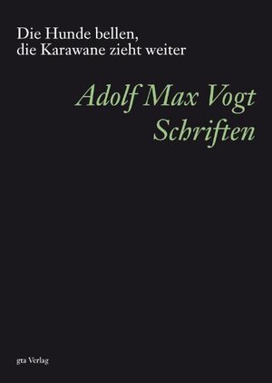 Buchcover Die Hunde bellen, die Karawane zieht weiter | Adolf Max Vogt | EAN 9783856761660 | ISBN 3-85676-166-7 | ISBN 978-3-85676-166-0