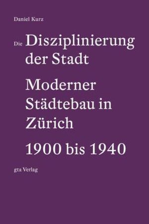 Buchcover Die Disziplinierung der Stadt | Daniel Kurz | EAN 9783856764203 | ISBN 3-85676-420-8 | ISBN 978-3-85676-420-3