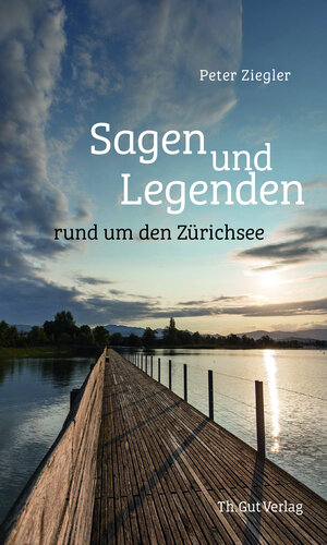 Buchcover Sagen und Legenden rund um den Zürichsee | Peter Ziegler | EAN 9783857172359 | ISBN 3-85717-235-5 | ISBN 978-3-85717-235-9