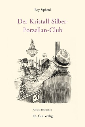Buchcover Der Kristall-Silber-Porzellan-Club | Ray Sipherd | EAN 9783857172823 | ISBN 3-85717-282-7 | ISBN 978-3-85717-282-3