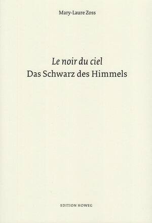 Buchcover Das Schwarz des Himmels / Le noir du ciel | Mary-Laure Zoss | EAN 9783857363344 | ISBN 3-85736-334-7 | ISBN 978-3-85736-334-4