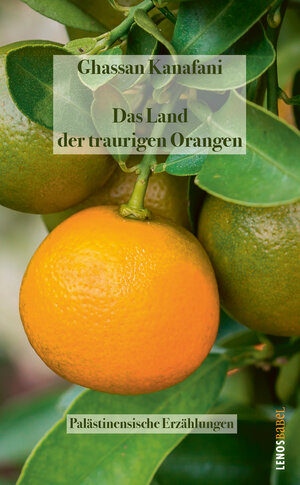 Buchcover Das Land der traurigen Orangen | Ghassan Kanafani | EAN 9783857878459 | ISBN 3-85787-845-2 | ISBN 978-3-85787-845-9