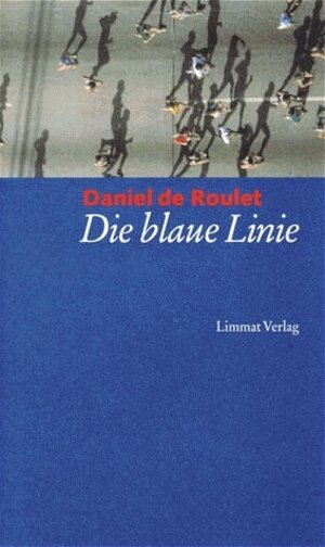 Buchcover Die blaue Linie | Daniel de Roulet | EAN 9783857912696 | ISBN 3-85791-269-3 | ISBN 978-3-85791-269-6