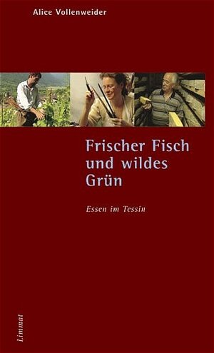 Frischer Fisch und wildes Grün - Essen im Tessin: Erkundungen und Rezepte