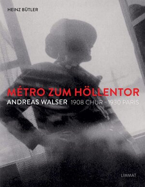 Buchcover Métro zum Höllentor. Andreas Walser 1908 Chur –1930 Paris | Heinz Bütler | EAN 9783857918322 | ISBN 3-85791-832-2 | ISBN 978-3-85791-832-2