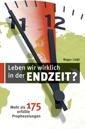 Buchcover Leben wir wirklich in der Endzeit? | Roger Liebi | EAN 9783858100214 | ISBN 3-85810-021-8 | ISBN 978-3-85810-021-4