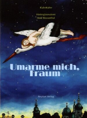 Buchcover Umarme mich, Traum | Jacques und Roswitha KuhnKuhn | EAN 9783858203045 | ISBN 3-85820-304-1 | ISBN 978-3-85820-304-5