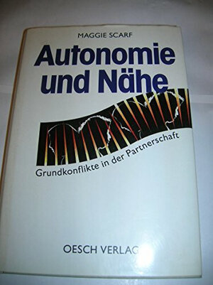 Buchcover Autonomie und Nähe | Maggie Scarf | EAN 9783858334190 | ISBN 3-85833-419-7 | ISBN 978-3-85833-419-0