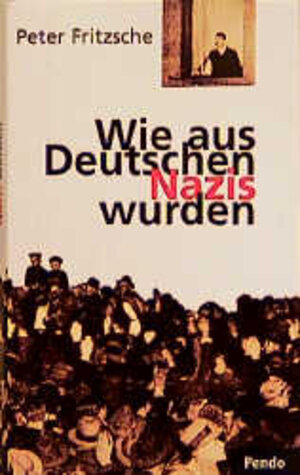 Buchcover Wie aus Deutschen Nazis wurden | Peter Fritzsche | EAN 9783858423610 | ISBN 3-85842-361-0 | ISBN 978-3-85842-361-0