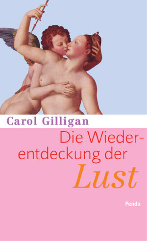 Buchcover Die Wiederentdeckung der Lust | Carol Gilligan | EAN 9783858425591 | ISBN 3-85842-559-1 | ISBN 978-3-85842-559-1