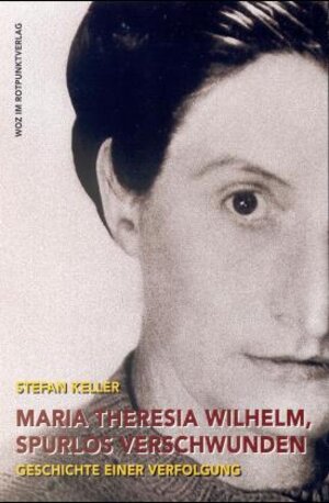 Buchcover Maria Theresia Wilhelm, spurlos verschwunden | Stefan Keller | EAN 9783858691880 | ISBN 3-85869-188-7 | ISBN 978-3-85869-188-0