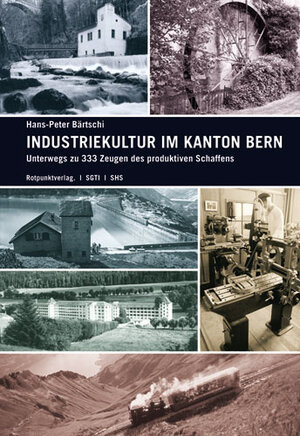 Buchcover Industriekultur im Kanton Bern | Hans-Peter Bärtschi | EAN 9783858693150 | ISBN 3-85869-315-4 | ISBN 978-3-85869-315-0